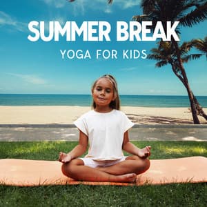 Summer Break Yoga for Kids - Yoga Music Kids Masters