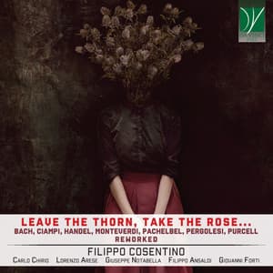 Leave the Thorn, Take the Rose... - Filippo Cosentino