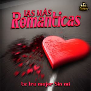 Te Ira Mejor Sin Mi - Las Mas Románticas