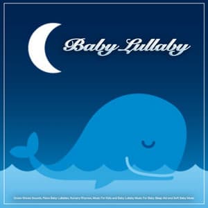 Baby Lullaby: Ocean Waves Sounds, Piano Baby Lullabies, Nursery Rhymes, Music For Kids and Baby Lullaby Music For Baby Sleep Aid and Soft Baby Music - Nursery Rhymes