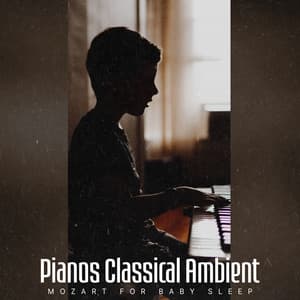 Pianos Classical Ambient - Mozart for Baby Sleep