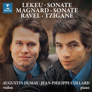 Magnard & Lekeu: Sonates pour violon et piano - Ravel: Tzigane - Augustin Dumay
