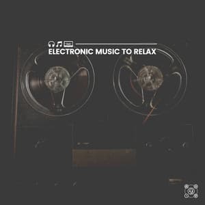 Electronic Music to Relax - Work Playlist