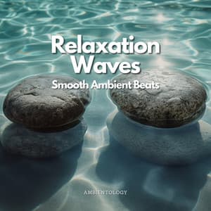 Relaxation Waves - Smooth Ambient Beats - Ambientology