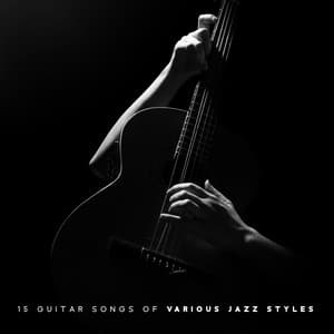 15 Guitar Songs of Various Jazz Styles. Music for Guitar Lovers. Pleasant Atmosphere - Jazz Guitar Collection