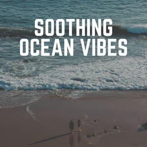Soothing Ocean Vibes - Relaxing Ocean Sounds