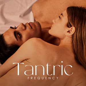 Tantric Frequency: Intimacy and Burning Desire - Tantric Massage Experts