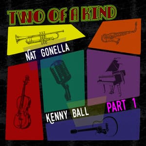 Two of a Kind: Nat Gonella & Kenny Ball, Pt. 1 - Nat Gonella