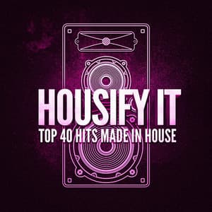 Housify It! Top 40 Hits Made in House - House Music Dj