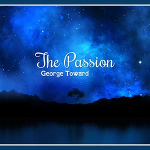 The Passion - George Toward