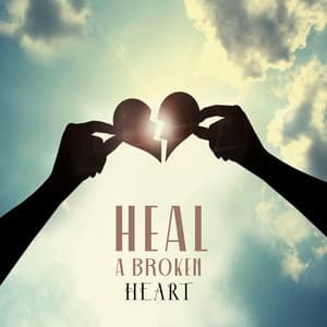 Heal A Broken Heart: Find Relief In Music That Will Heal Your Soul - Emotional Healing Intrumental Academy
