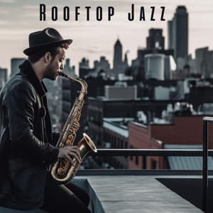 Rooftop Jazz: Chillout Sax Jazz Music in Cozy Bar Ambience for Relax, Study, Sleep - Jim Ally
