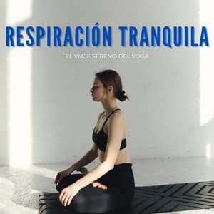 Respiración Tranquila: El Viaje Sereno Del Yoga - Grabaciones del hombre de la montaña