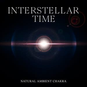 Interstellar Time: Cosmic Time Unveiled - A Celestial Journey Through the Universe - Natural Ambient Chakra