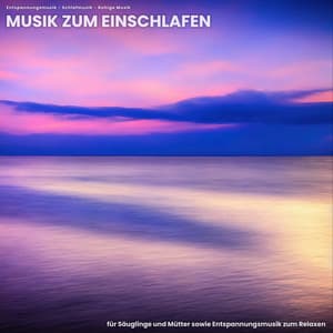 Musik zum Einschlafen für Säuglinge und Mütter sowie Entspannungsmusik zum Relaxen - Entspannungsmusik