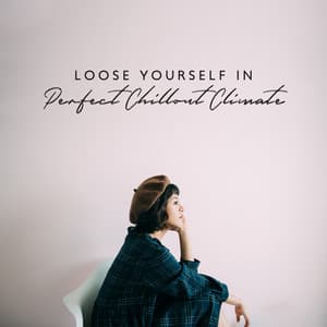 Loose Yourself in Perfect Chillout Climate. Take a Break from Duties or Make Duties More Enjoyable - Chillout Jazz Master