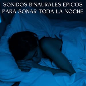 Sonidos Binaurales Épicos Para Soñar Toda La Noche - Dormir ondas alfa