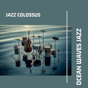 Ocean Waves Jazz: Soothing Sea Sounds & Instrumentals - Jazz Colossus