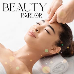 Beauty Parlor: Background Music For Cosmetic Treatments For Men And Women - Massage Beauty Sanctuary