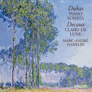 Dukas: Piano Sonata – Decaux: Clairs de lune - Marc-André Hamelin