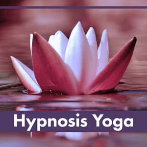 Hypnosis Yoga – Natural Yoga, True Meditation, Deep Nature, Healing Music - Yoga Relaxation Music