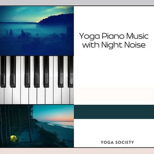 Yoga Piano Music with Night Noise - Yoga Society
