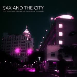 Sax and the City - Sax Music and Sexy Music for - Sax for Sex Unlimited