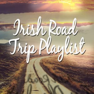 Irish Road Trip Playlist - Irish Music