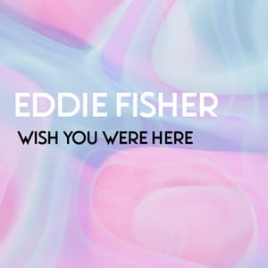 Wish You Were Here - Eddie Fisher