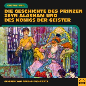 Die Geschichte des Prinzen Zeyn Alasnam und des Königs der Geister - Gerald Pichowetz