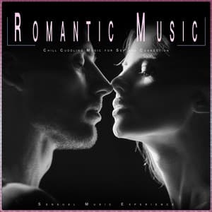 Romantic Music: Chill Cuddling Music for Sex and Connection - Sensual Music Experience