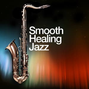 Smooth Healing Jazz - Smooth Jazz Healers