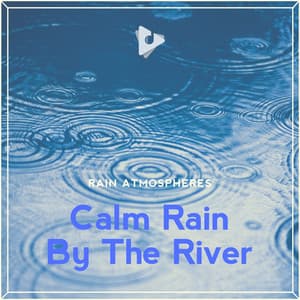 Calm Rain By The River - Rain Atmospheres