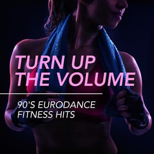 Turn Up the Volume - 90's Eurodance Fitness Hits - Cardio Workout