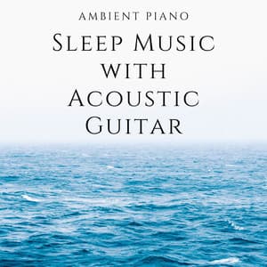 Ambient Piano Sleep Music with Acoustic Guitar - Piano and Ocean Waves