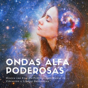 Ondas Alfa Poderosas: Música con Energía Positiva para Elevar tu Vibración y Liberar Serotonina - Serenidad y Armonía