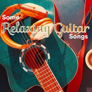 Some Relaxing Guitar Songs - Some Guitar Music