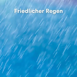 Friedlicher Regen - Regengeräusche