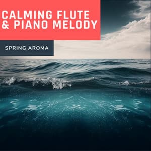 Calming Flute & Piano Melody - Spring Aroma