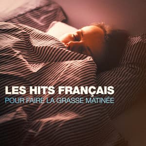 Les hits français pour faire la grasse matinée - L'Essentiel De La Chanson Française