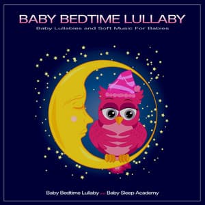Baby Bedtime Lullaby: Baby Lullabies and Soft Music For Babies - Baby Bedtime Lullaby