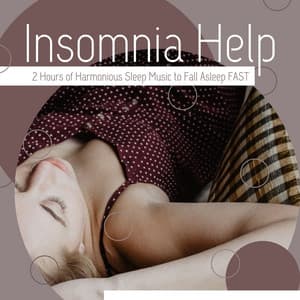 Insomnia Help: 2 Hours of Harmonious Sleep Music to Fall Asleep Fast - Mind Relaxing