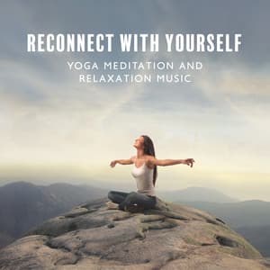 Reconnect With Yourself: Yoga Meditation and Relaxation Music - Serenity Music Relaxation