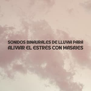 Sonidos Binaurales De Lluvia Para Aliviar El Estrés Con Masajes - Ondas Alfa Colectivo