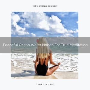 Peaceful Ocean Water Noises For True Meditation - Instant Relax
