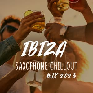 Ibiza Saxophone Chillout Mix 2023 - Beach Party Ibiza Music Specialists