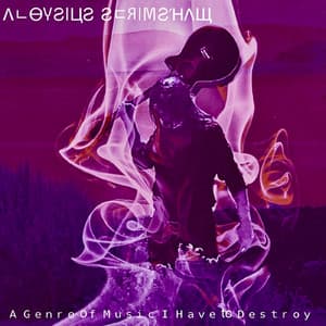 A Genre of Music I Have to Destroy - Aloysius Scrimshaw