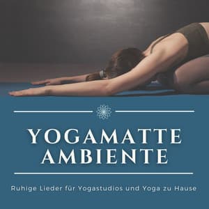 Yogamatte Ambiente: Ruhige Lieder für Yogastudios und Yoga zu Hause - Yoga Oasis