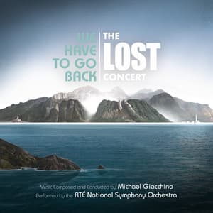 We Have to Go Back: The LOST Concert - Michael Giacchino