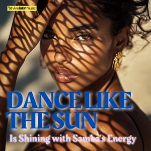 Dance Like the Sun Is Shining with Samba’s Energy - Viva Latin Music